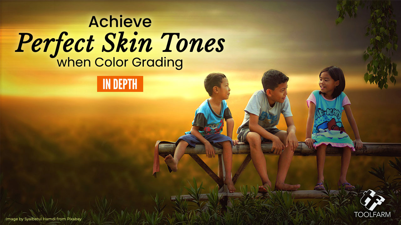 Achieve Perfect Skin Tones when Color Grading